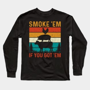 Smoke 'Em If You Got 'Em Long Sleeve T-Shirt